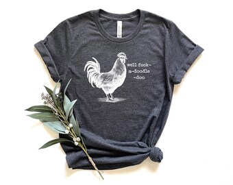 Well Fuck-a-doodle-doo T Shirt, Funny Rooster Sweat, Rooster Sound