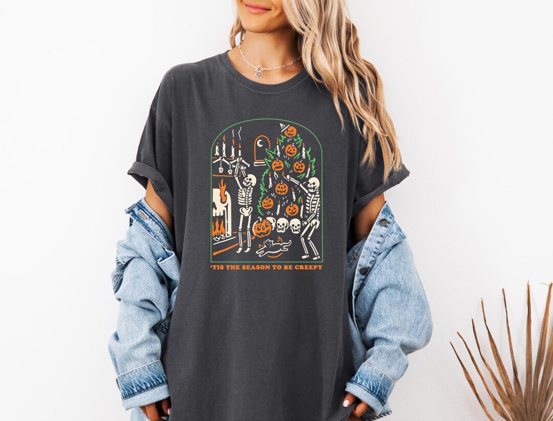 Tis the Season to Be Creepy Halloween Shirt T Shirt Comfort Colors Dead ...