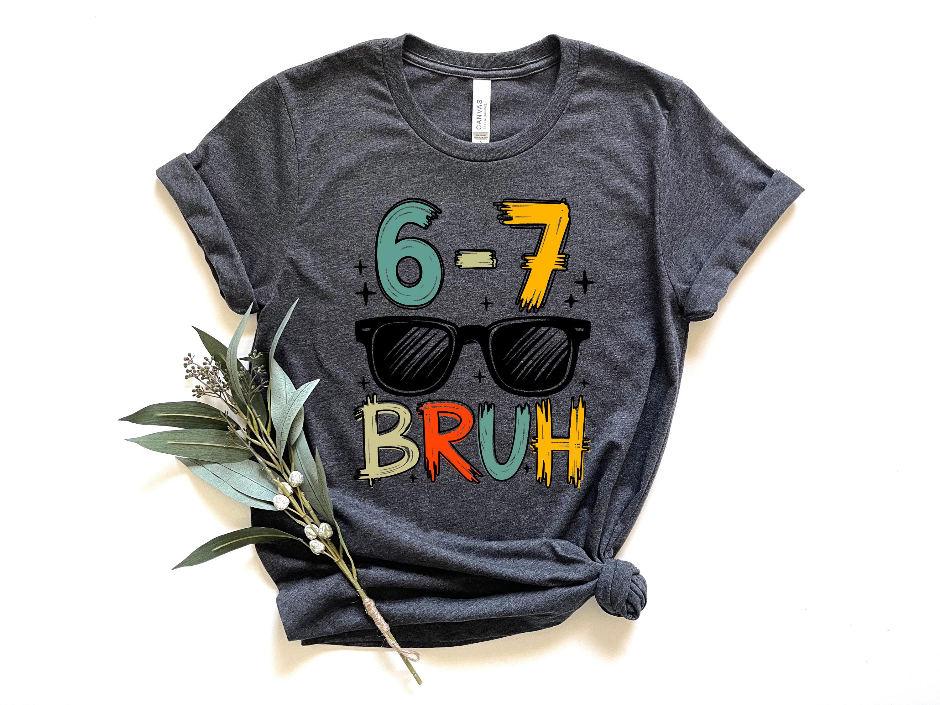 Six Seven Bruh Shirt, 6 7 Shirt, Funny Number Meme T-Shirt, Viral Saying Shirt, Funny Number Gen Z shirts Gen Z Gifts, 6 7 Tshirt