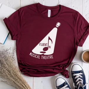 Theatre Shirt Fluent in Musical Theatre Tee For Broadway Theatre Lover Gift For Theatre Nerd Drama Musicals Gift for Drama Teacher Cast Gift