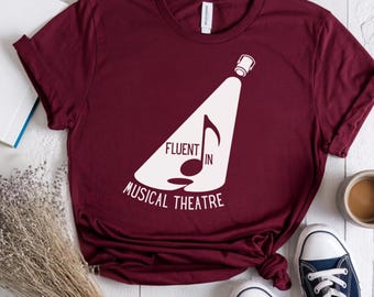 Theatre Shirt Fluent in Musical Theatre Tee For Broadway Theatre Lover Gift For Theatre Nerd Drama Musicals Gift for Drama Teacher Cast Gift