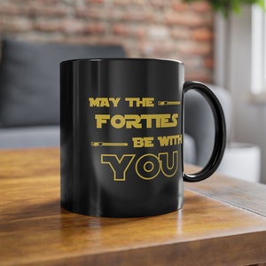 May The Forties Be With You Mug, 40th Birthday Gift, Birthday Gift, 40th Birthday, 40th Birthday Mug