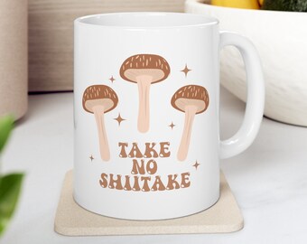 Take No Shitake Mug, Mushroom Mug, Shiitake Mushroom Mug, Cute Mushrooms, Magic Mushrooms, Mushrooms Coffee Cup