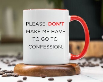 Don't Make Me Have to Go to Confession Mug, Catholic Funny Mug, Coffee Cup, Confession Mug, Funny Catholic Mug, Religious Gift, Catholic Mug