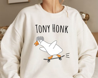 Tony Honk Sweatshirt, Goose Sweatshirt, Silly Goose Sweatshirt, Silly Goose, Skateboard Gift,  Funny Goose Sweatshirt, Funny Goose Gift