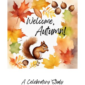 May include: Welcome, Autumn! A Celebratory Study, Hebric Heart Homeschool. Watercolor illustration of a squirrel surrounded by autumn leaves, acorns, and branches.