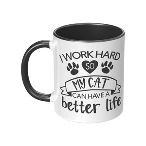 Funny Cat Lover Mug: I Work Hard So My Cat Has a Better Life