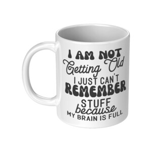 Funny Aging Quote Mug: Sarcastic 11oz Ceramic Coffee Cup