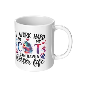 Funny Cat Lover Mug: I Work Hard For My Cat, Ceramic Coffee Cup