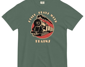 Still Plays With Trains Tee | Retro Railroad Enthusiast Shirt | Train Lover Gift