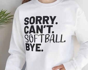 Sorry Can't Softball Bye Crewneck Sweatshirt - Funny Sports Quote Pullover for Softball Players, Cute Cozy Softball Gift Idea for Women