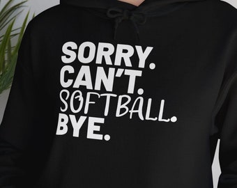 Sorry Can't Softball Hoodie, Funny Softball Quote Sweatshirt, Cozy Gift for Players & Team Apparel