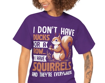 I Don't Have Ducks in a Row I Have Squirrels T-Shirt - Funny Squirrel Lovers Shirt