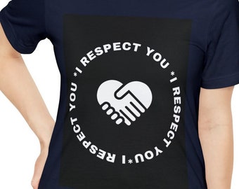 Respect T-shirt /  Discover The Shirt that Proudly Proclaims I respect you / Unisex Jersey Short Sleeve Tee