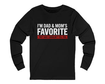 I'm Dad & Mom's Favorite Long Sleeve Tee | Funny Family Shirt