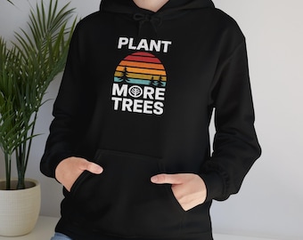 Plant More Trees Hoodie – Eco-Friendly Unisex Sweatshirt for Nature Lovers, Earth Day Gift, Sustainable Outdoor or Cozy Wear