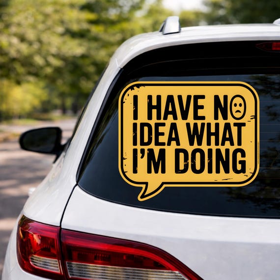 I Have No Idea What I m Doing Decal, Funny Driver Humor Sticker, Nervous Driver Warning Sign, Let Me Merge Car Window Vinyl