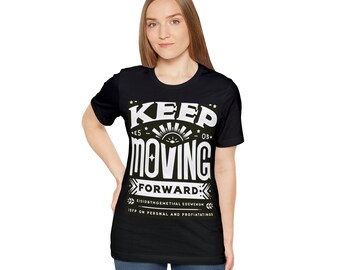 Keep Moving Forward Motivational T-Shirt | Inspirational Tee for Empowerment & Growth | Gift for Personal Development