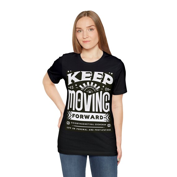 Keep Moving Forward Motivational T-Shirt - Inspirational Tee for Personal & Professional Empowerment