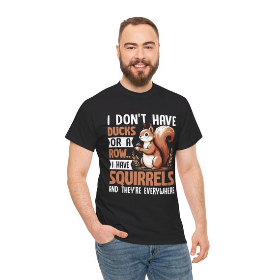 Funny Squirrel Lover Shirt with Quirky Animal Graphic and I Don’t Have Ducks Quote