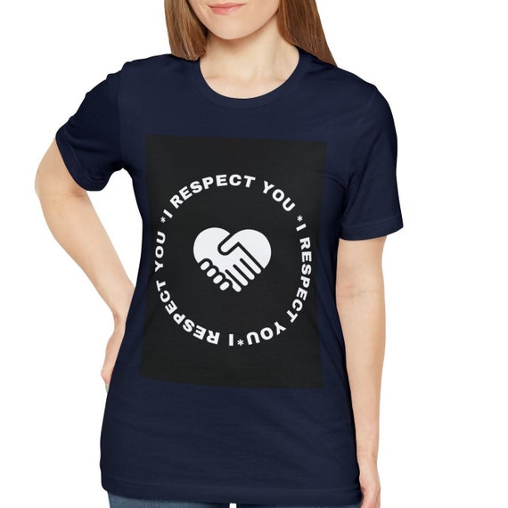 Respect T-shirt /  Discover The Shirt that Proudly Proclaims I respect you / Unisex Jersey Short Sleeve Tee