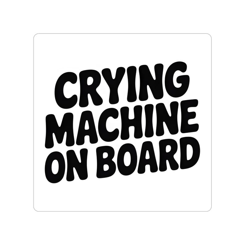 Machine Crying Crying Machine on Board Sticker | Transparent Outdoor Die-cut | Car ...