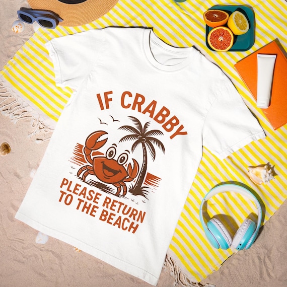 If Crabby Please Return to the Beach T-Shirt - Funny Crab Beach Graphic Tee, Summer Mood Unisex Shirt