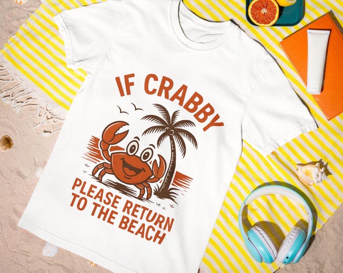 If Crabby Return to the Beach T-Shirt | Funny Beach Quote Tee | Summer Vacation Shirt for Men & Women