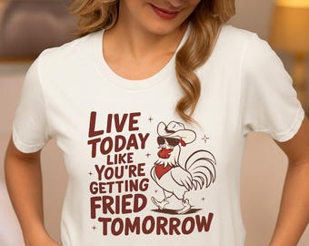 Live Today Chicken Shirt | Funny Graphic Tee for Food Lovers, Unisex Casual BBQ T-Shirt, Farm Humor Gift