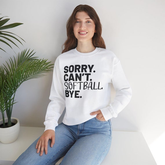 Sorry Can't Softball Bye Crewneck Sweatshirt - Funny Sports Quote Pullover for Softball Players, Cute Cozy Softball Gift Idea for Women