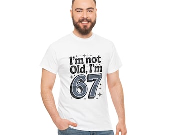 I'm Not Old I'm 67 Shirt, Funny 67th Birthday Tee, Vintage 67 Years Old Shirt, Cool Gift for Men or Women Turning 67