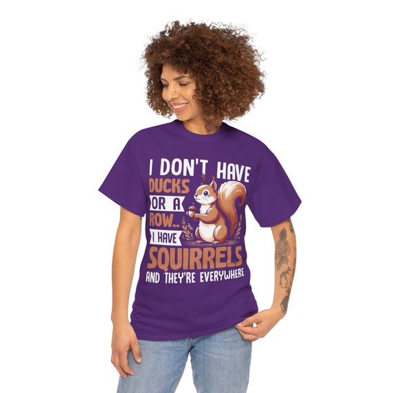 I Don't Have Ducks in a Row I Have Squirrels T-Shirt - Funny Squirrel Lovers Shirt