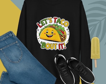 Let’s Taco ‘Bout It – Funny Taco Lover Unisex Sweatshirt | Cute & Playful Foodie Tee
