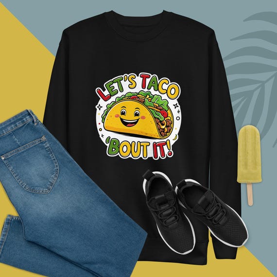 Let’s Taco ‘Bout It – Funny Taco Lover Unisex Sweatshirt | Cute & Playful Foodie Tee