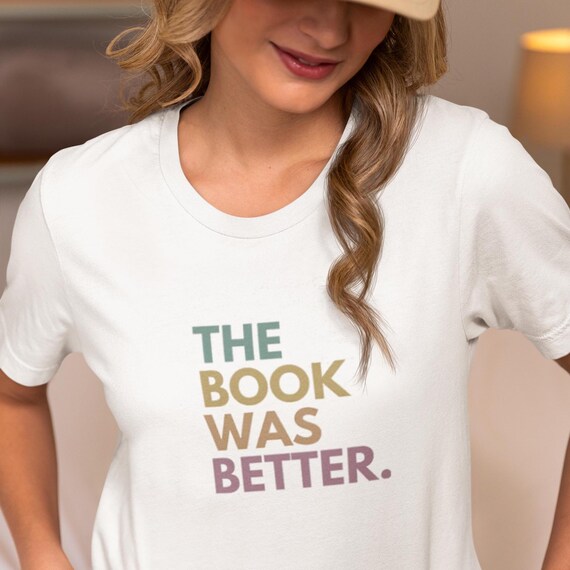 The Book Was Better T-Shirt | Loose Fit Short Sleeve Tee | Fun Book Lover Gift | Casual Readers Apparel | USA Seller