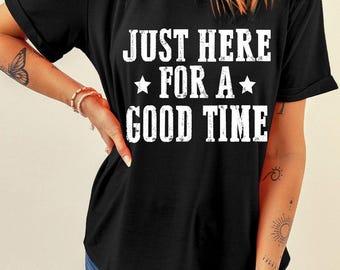 Just Here For A Good Time Letter Printed Short Sleeved Casual Holiday Pure Cotton T-shirt