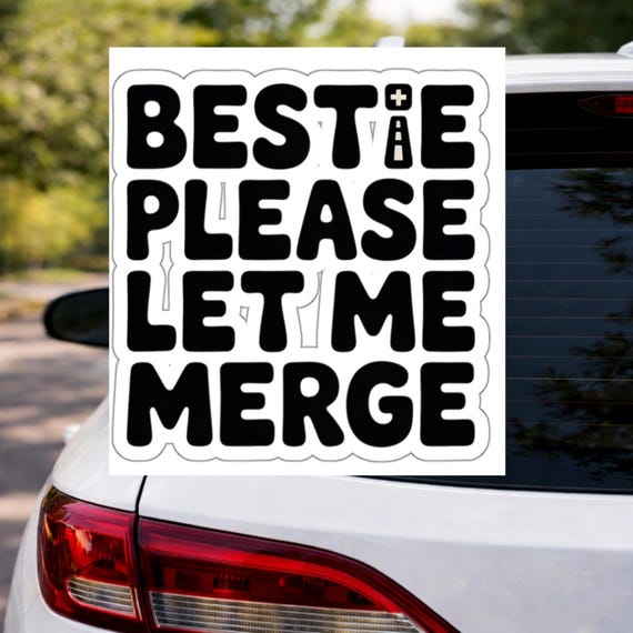 Bestie Please Let Me Merge Funny Car Sticker Cute Driver Meme Decal