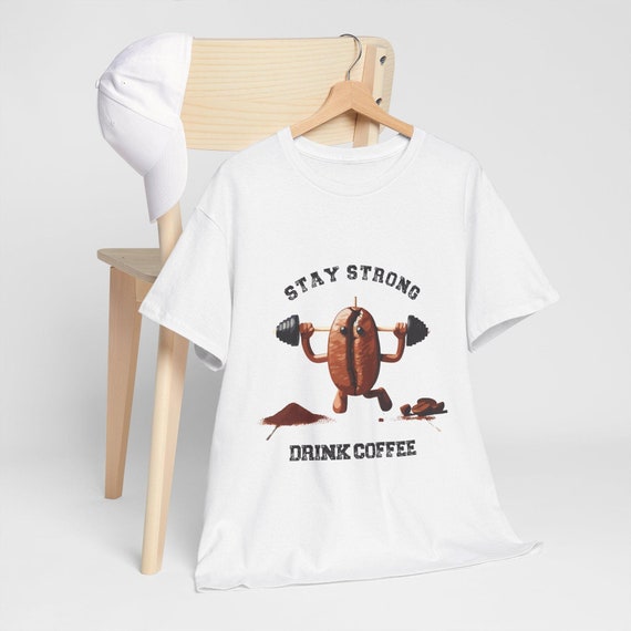 Funny Coffee Bean Lifting Weights Stay Strong Drink Coffee T-Shirt, Gym Lover Coffee Humor Tee, Workout Coffee Enthusiast Gift Idea