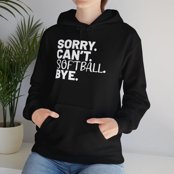 Sorry Can't Softball Hoodie, Funny Softball Quote Sweatshirt, Cozy Gift for Players & Team Apparel