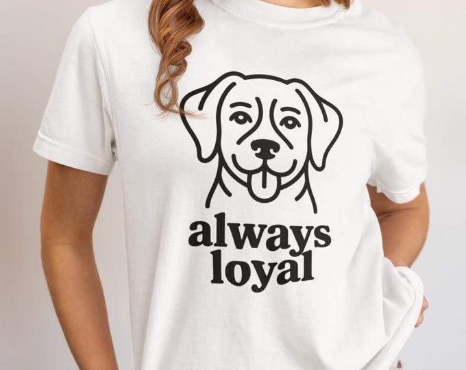 Featured listing image: Always Loyal Dog Lover T-Shirt | Loyal Dog Quote Shirt Gift for Pet Owners, Cute Dog Lover Gift, Unisex Graphic Tee