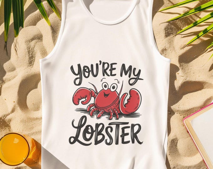 You're My Lobster Tank Top | Funny Friends Quote Shirt | Cute Couples Gift for Beach, Summer, or Valentine’s