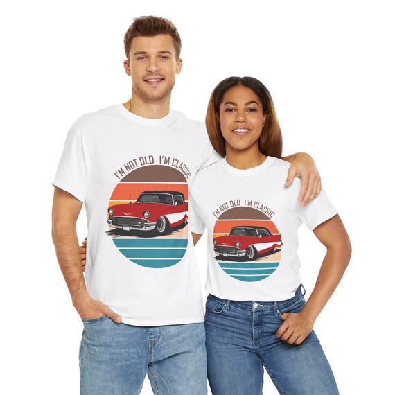 I'm Not Old I'm Classic Shirt | Vintage Car Enthusiast Tee | Retro Classic T-Shirt for Car Lovers | Gift for Car Enthusiasts
