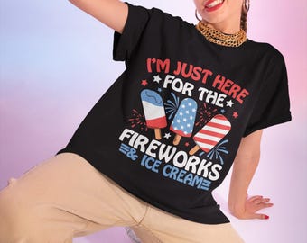 Patriotic Summer Tee, I'm Just Here for the Fireworks & Ice Cream, Fourth of July Shirt, Unisex Graphic T-Shirt, Independence Day Apparel