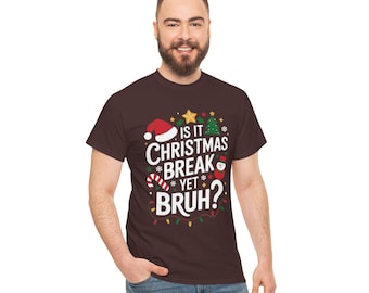 Is It Christmas Break Yet Bruh Tee – Funny Teacher & Student Holiday Shirt, Holiday Countdown Sweatshirt, Xmas School Break Tee