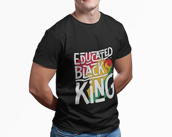 Educated Black King T-Shirt – Unisex Affirmation Tee, Empowering Gift for Black Men, Black History Month Apparel