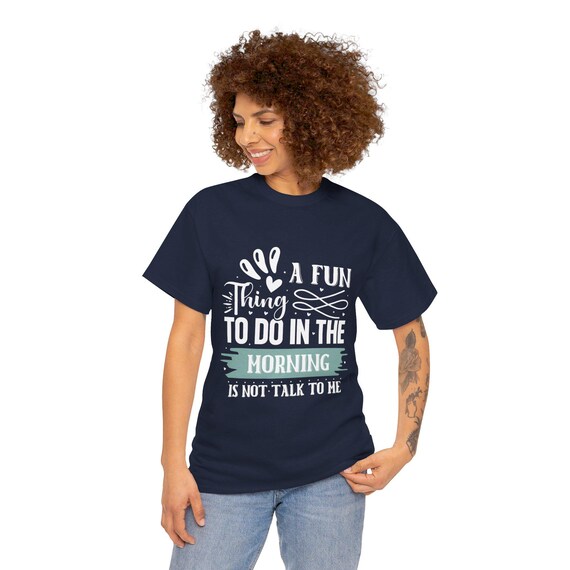 A Fun Thing To Do In The Morning Is Not Talk To Me - Funny Morning T-Shirt