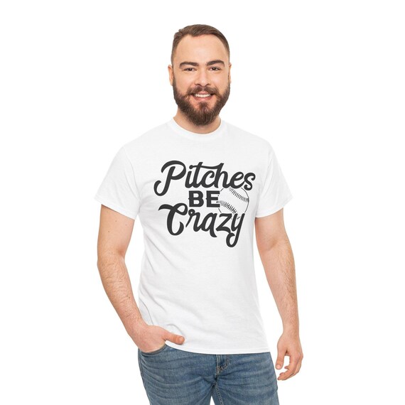 Baseball T-Shirt Pitches Be Crazy Funny Gift for Players & Fans, Unisex Tee, Sports Shirt, Baseball Fan Apparel, Player Shirt