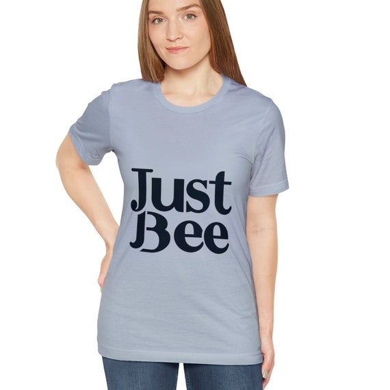 Just Bee Positive Message T-Shirt - Inspirational Bee Graphic Tee - Eco-Friendly Casual Shirt - Unisex Motivational Top