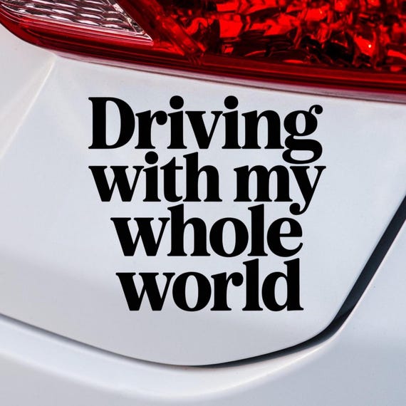 Driving with my whole world Sticker | Die-Cut Outdoor Vinyl
