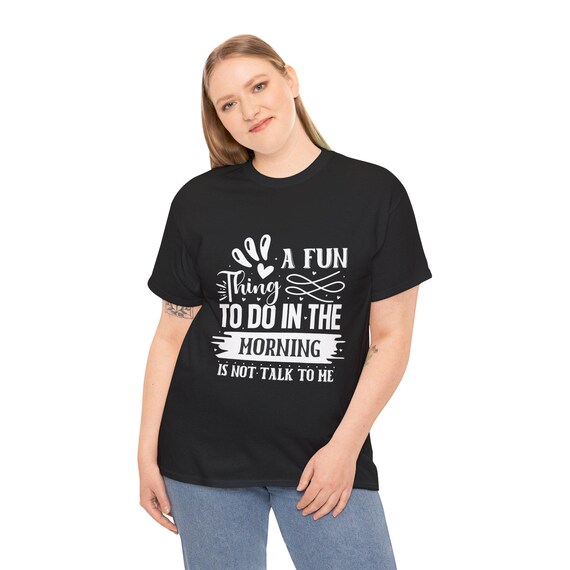 A Fun Thing To Do In The Morning T-Shirt | Not Talk To Me | Funny Morning Tee | Perfect Gift for Coffee Lovers & Friends